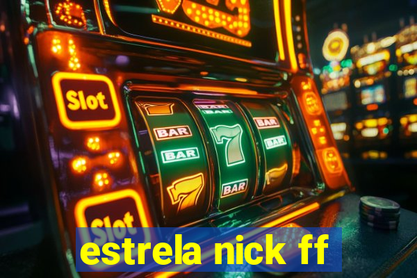 estrela nick ff